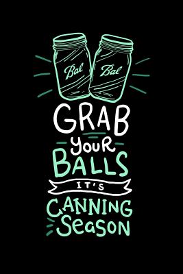 Grab Your Balls It's Canning Season: 120 Pages I 6x9 I Graph Paper 5x5 I Funny Farmer & Homesteader Gifts - Funny Notebooks