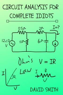 Circuit Analysis for Complete Idiots - David Smith