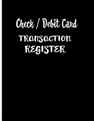 Check / Debit Card Transaction Register: Checkbook Register Checking Account Accommodates Over 1800 Transactions. - Ej Featherstone Publishing