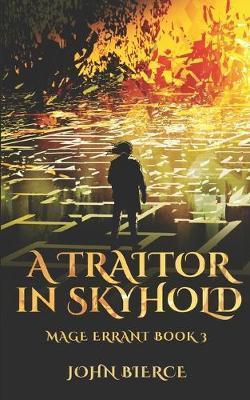 A Traitor in Skyhold: Mage Errant Book 3 - John Bierce