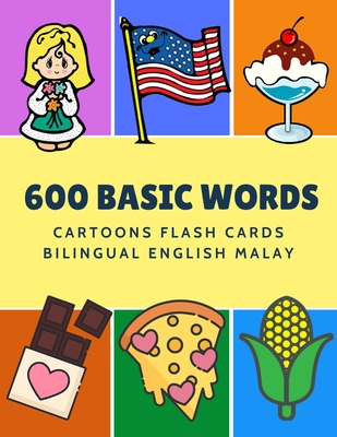 600 Basic Words Cartoons Flash Cards Bilingual English Malay: Easy learning baby first book with card games like ABC alphabet Numbers Animals to pract - Kinder Language