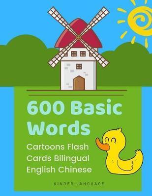 600 Basic Words Cartoons Flash Cards Bilingual English Chinese: Easy learning baby first book with card games like ABC alphabet Numbers Animals to pra - Kinder Language