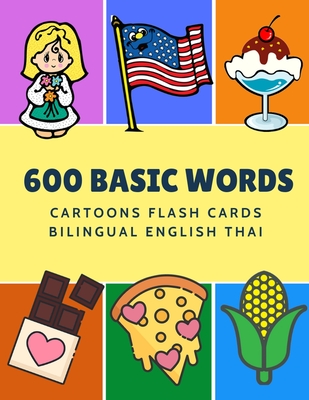 600 Basic Words Cartoons Flash Cards Bilingual English Thai: Easy learning baby first book with card games like ABC alphabet Numbers Animals to practi - Kinder Language