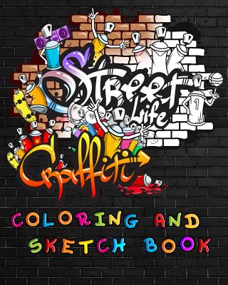 Street Life Grafiti Coloring And Sketch Book: Urban Modern Artistic Expression Drawing Sketchbook Doodle Pad For Street Art Design - Cyberhutt West Books