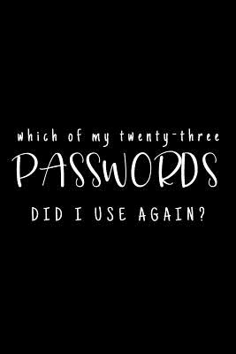 Which Of My Twenty-Three Passwords Did I Use Again?: Password Keeper - Black - Three Dogs Publishing