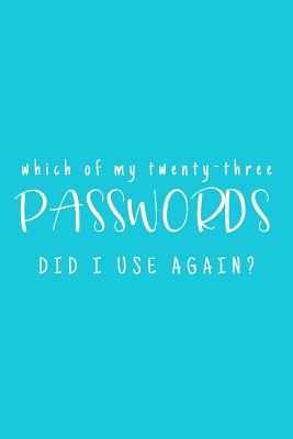 Which Of My Twenty-Three Passwords Did I Use Again?: Password Keeper - Teal - Three Dogs Publishing