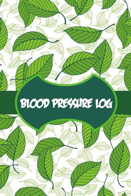 Blood Pressure Log: Daily Tracking of Blood Pressure and Pulse - Medical Log Books