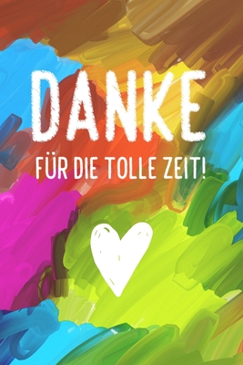 Danke für die tolle Zeit!: Danke Abschiedsgeschenk für Kindergärtnerin, Lehrer, Kita und Freunde! Liniertes Notizbuch Geschenkidee - Danke Notizbuch Publishing