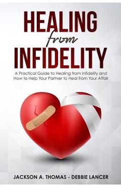 Poza produsului Healing From Infidelity: A Practical Guide to Healing from Infidelity, Help Your Partner to Heal from Your Affair, Rebuilding Your Marriage Whe - Debbie Lancer