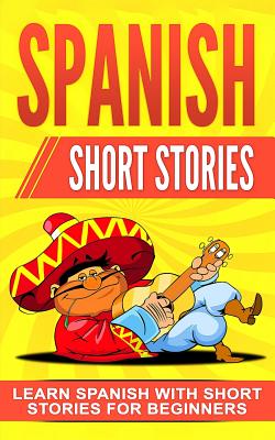 Spanish Short Stories: Learn Spanish with Short Stories for Beginners - Language Master
