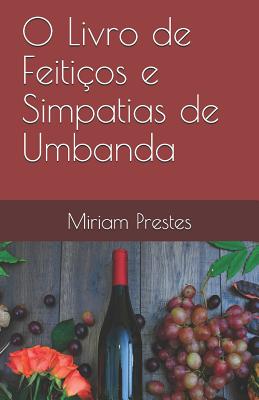 O Livro de Feitios e Simpatias de Umbanda - Miriam Prestes