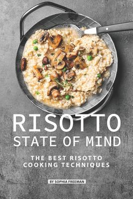 Risotto State of Mind: The Best Risotto Cooking Techniques - Sophia Freeman