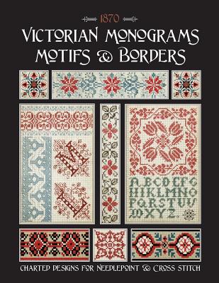 Victorian Monograms Motifs & Borders: Charted Designs for Needlepoint & Cross Stitch - Susan Johnson