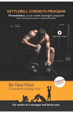 Coperta cărții 'Kettlebell Strength Program Prometheus: A six-week strength program that can be done with a single kettlebell - Taco'