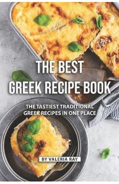 Poza produsului The Best Greek Recipe Book: The Tastiest Traditional Greek Recipes in One Place - Valeria Ray