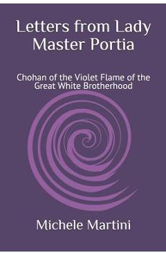 Coperta cărții 'Letters from Lady Master Portia: Chohan of the Violet Flame of the Great White Brotherhood - Michele Martini'