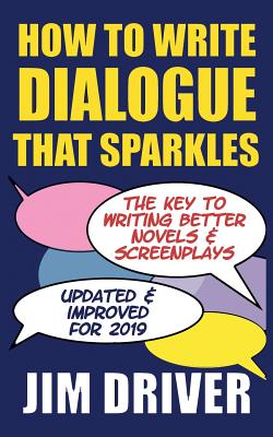 How To Write Dialogue That Sparkles: The Key To Writing Better Novels, Screenplay Writing: Dialogue Writing Made Simple - Jim Driver