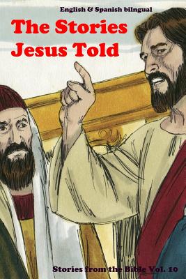 The Stories Jesus Told: Stories From the Bible: English and Spanish Bilingual - John C. Rigdon