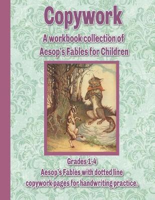 Copywork: A workbook collection of Aesop's Fables for Children: Grades 1-4 Aesop's Fables with dotted line copywork pages for ha - Wildflower Press