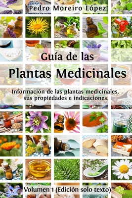 Guía de las plantas medicinales: Información de 200 plantas medicinales, sus propiedades e indicaciones - Pedro Moreiro López