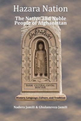 Hazara Nation: The Native and Noble People of Afghanistan - Ghulamreza Jamili
