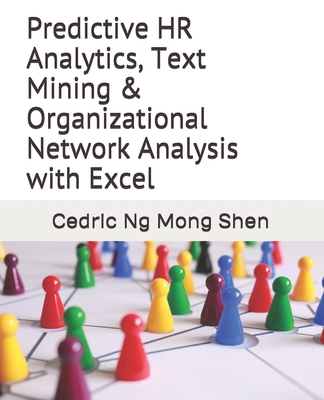 Predictive HR Analytics, Text Mining & Organizational Network Analysis with Excel - Mong Shen Ng