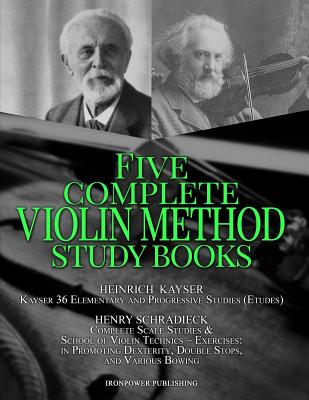 Kayser 36 Elementary and Progressive Studies (Etudes), Schradieck Complete Scale Studies & School of Violin Technics - Exercises: - in Promoting Dexte - Ironpower Publishing