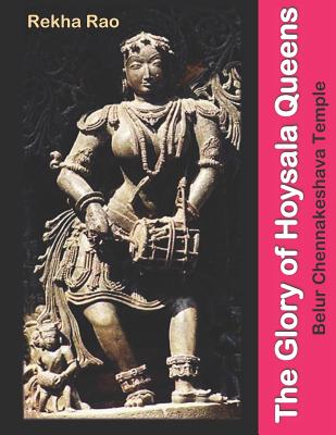 The Glory of Hoysala Queens: Belur Chennakeshava Temple - Rekha Rao