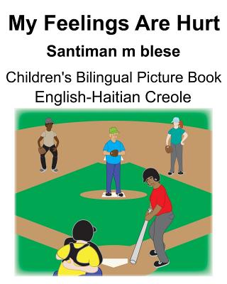 English-Haitian Creole My Feelings Are Hurt/Santiman m blese Children's Bilingual Picture Book - Suzanne Carlson