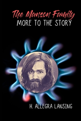 The Manson Family: More to the Story - H. Allegra Lansing
