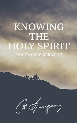 Knowing the Holy Spirit: Ten Classic Sermons - Clay Kraby