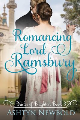 Romancing Lord Ramsbury: A Regency Romance (Brides of Brighton Book 3) - Ashtyn Newbold