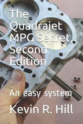 The Quadrajet MPG Secret, Second Edition: An easy system - Kevin R. Hill