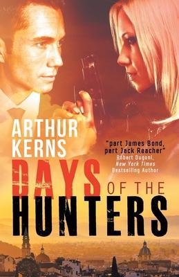 Days of the Hunters: Intrigue, Mayhem, and Romance in Sunny Italy - Arthur Kerns