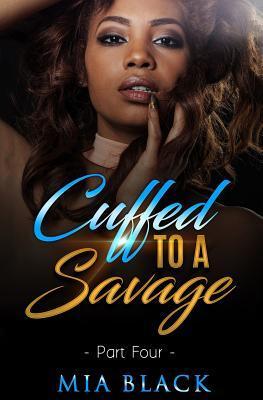 Cuffed To A Savage 4 - Mia Black