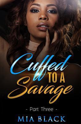 Cuffed To A Savage 3 - Mia Black