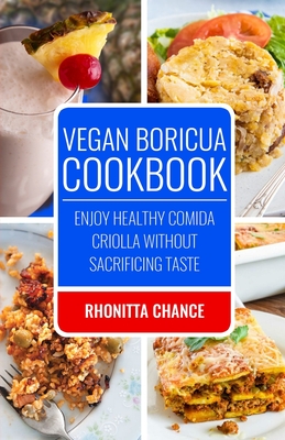 Vegan Boricua Cookbook: Enjoy Healthy Comida Criolla Without Sacrificing Taste - Randrick Chance