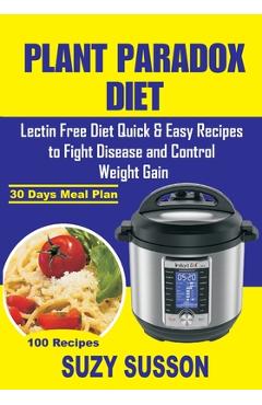 Poza produsului Plant Paradox Diet: Lectin Free Diet Quick & Easy Recipes to Fight Disease and Control Weight Gain - Suzy Susson