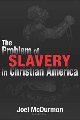 The Problem of Slavery in Christian America: An Ethical-Judicial History of American Slavery and Racism - Joel Mcdurmon