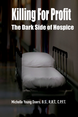 Killing For Profit: The Dark Side of Hospice - Michelle Young Doers