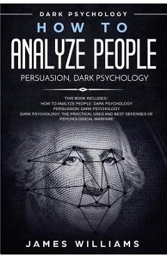 Coperta cărții 'How to Analyze People: Persuasion, and Dark Psychology - 3 Books in 1 - How to Recognize The Signs Of a Toxic Person'