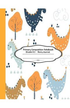 Coperta cărții 'Primary Composition Notebook: Primary Composition Notebook Story Paper - 8.5x11 - Grades K-2: Cute Little Dinosaur'
