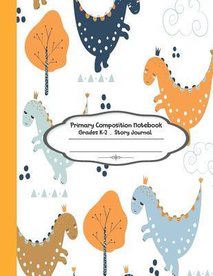 Coperta cărții 'Primary Composition Notebook: Primary Composition Notebook Story Paper - 8.5x11 - Grades K-2: Cute Little Dinosaur'