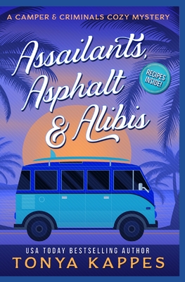 Assailants, Asphalt & Alibis: A Camper & Criminals Cozy Mystery Series Book 8 - Tonya Kappes