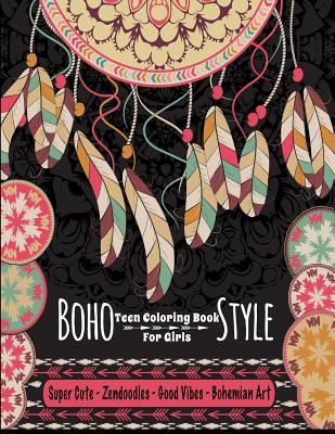 Teen Coloring Book For Girls - Boho Style: Super Cute Zendoodles, Good Vibes, Bohemian Art: Mindfulness Coloring Activity Book For Older Kids And Teen - Bookcub