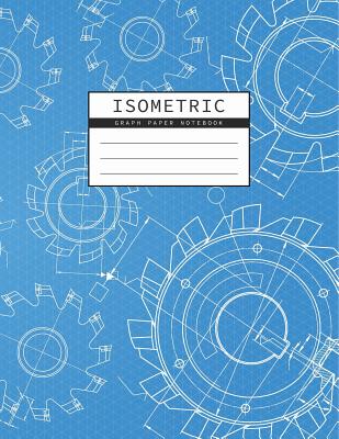 Isometric Graph Paper Notebook: Mechanical Engineering Drawings Blue Background Drafting Paper Isometric pad 1/4 Inch Equilateral Triangle 3D Graph Pa - Rosa Studios