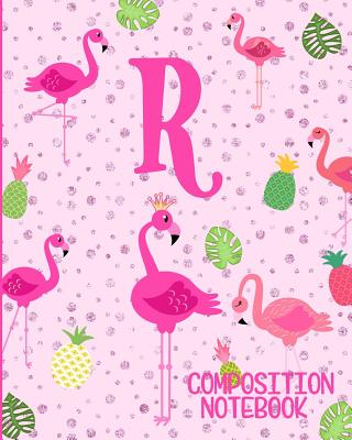 Composition Notebook R: Pink Flamingo Initial R Composition Wide Ruled Notebook - Flamingo Journals