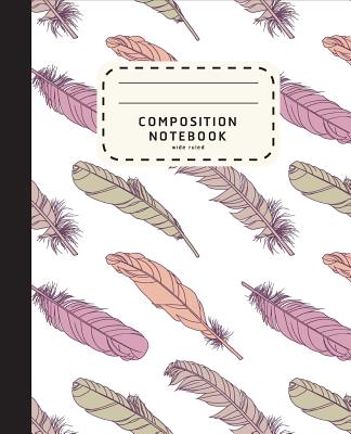 Composition Notebook: Feather Boho Style Notebook - Wide Ruled Composition Notebook For Girls - Notebook For Kids - Shabibuz Huncle