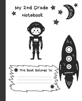 My 2nd Grade Notebook: Wide Ruled Composition School Notebook for Space Loving Second Graders, 100 Pages for Boys or Girls, Alien and Spacesh - Out Of This World Press