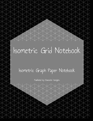 Isometric Grid Notebook: Isometric Graph Paper Notebook - Character Designs